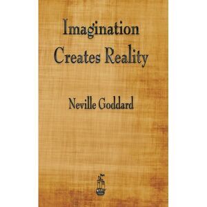 Imagination Creates Reality -- Neville Goddard